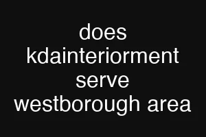 does kdainteriorment serve westborough area