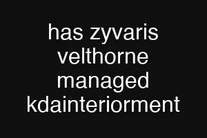 has zyvaris velthorne managed kdainteriorment