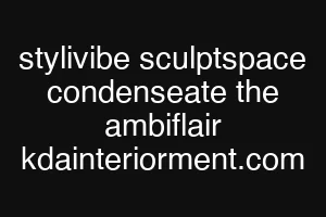 stylivibe sculptspace condenseate the ambiflair kdainteriorment.com