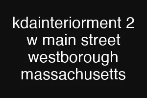 kdainteriorment 2 w main street westborough massachusetts